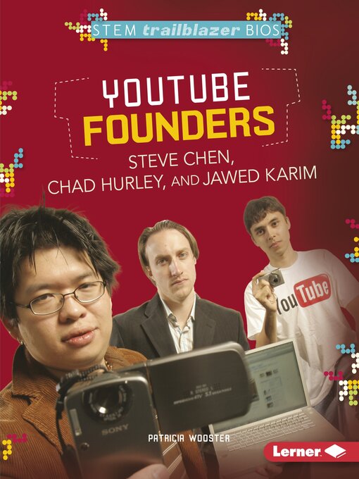Title details for YouTube Founders Steve Chen, Chad Hurley, and Jawed Karim by Patricia Wooster - Available